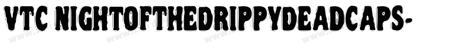 VTC NightOfTheDrippyDeadCaps字体转换